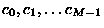 $c_0,c_1,\ldots c_{M-1}$