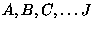 $A,B,C,\ldots J$