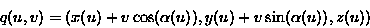 \begin{displaymath}q(u,v) = ( x(u) + v\cos(\alpha(u)), y(u) + v\sin(\alpha(u)), z(u))\end{displaymath}