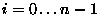 $i=0\ldots n-1$