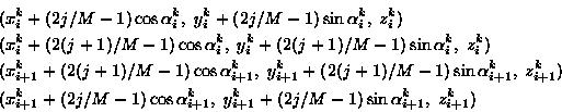 \begin{eqnarray*}&&(x^k_i + (2j/M-1) \cos\alpha^k_i,\; y^k_i +
(2j/M-1) \sin\al...
...i+1},\; y^k_{i+1} +
(2j/M-1) \sin \alpha^k_{i+1},\; z^k_{i+1} )
\end{eqnarray*}