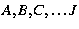 $A,B,C,\ldots J$