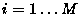 $i = 1\ldots M$